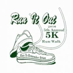 Run It Out | 5th Annual 5K Run/Walk | Run To Remember Brian | 2016
